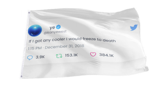 If I Got Any Cooler Kanye Tweet Flag