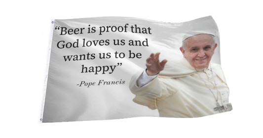 Pope Francis Beer Quote Flag