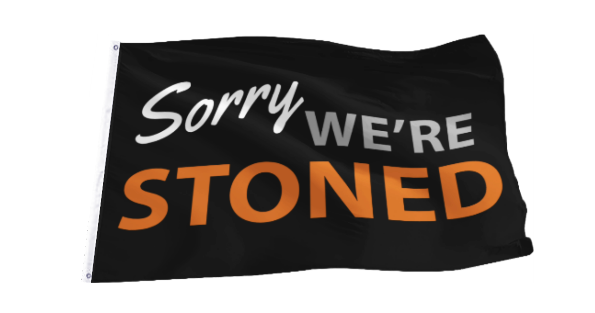 Sorry We're Stoned Flag