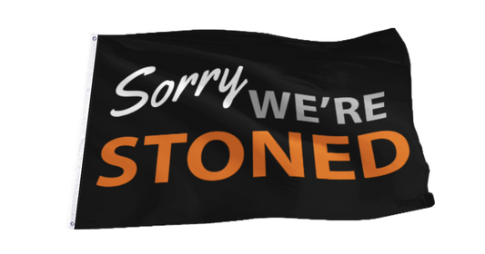 Sorry We're Stoned Flag